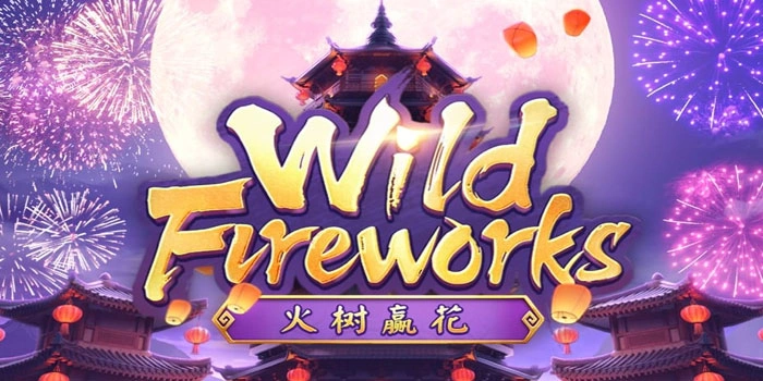Trik Rahasia Slot Wild Fireworks Untuk Hasilkan Jackpot Fantastis